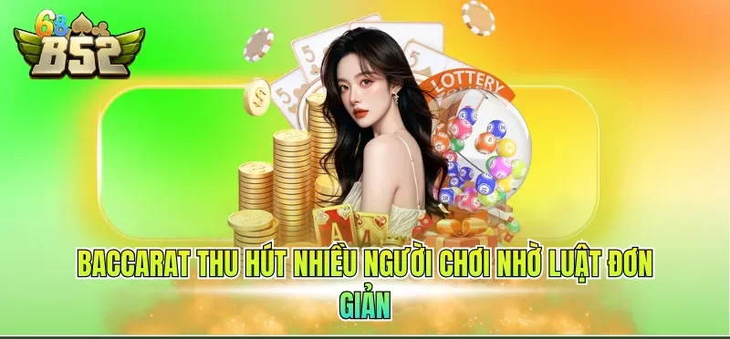Casino Online Uy Tín - Mang Đến Trải Nghiệm Cược An Toàn 2 Baccarat thu hút nhiều người chơi nhờ luật đơn giản