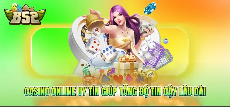 Casino Online Uy Tín - Mang Đến Trải Nghiệm Cược An Toàn 1 Casino online uy tín giúp tăng độ tin cậy lâu dài