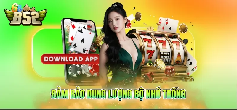 Tải App B52CLUB 5 Đảm bảo dung lượng bộ nhớ trống