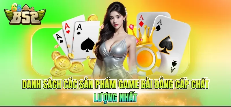 Danh sách các sản phẩm game bài đẳng cấp chất lượng nhất