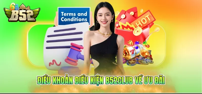 Điều Khoản Điều Kiện B52CLUB 3 Điều khoản điều kiện B52CLUB về ưu đãi