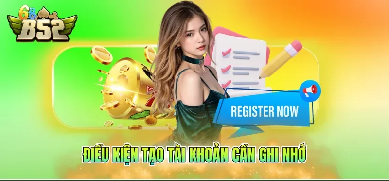 Đăng Ký B52CLUB 1 Điều kiện tạo tài khoản cần ghi nhớ