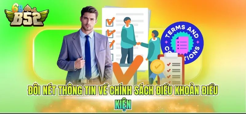 Điều Khoản Điều Kiện B52CLUB 1 Đôi nét thông tin về chính sách điều khoản điều kiện