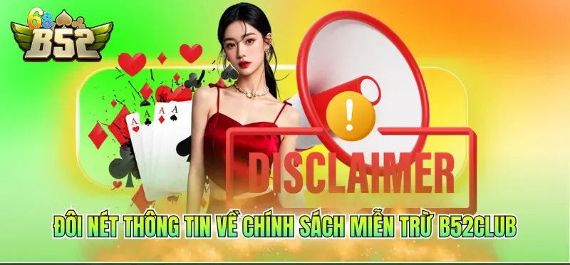 Miễn Trừ Trách Nhiệm B52CLUB 1 Đôi nét thông tin về chính sách miễn trừ B52CLUB
