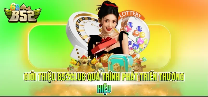 Giới Thiệu B52CLUB 1 Giới thiệu B52CLUB quá trình phát triển thương hiệu