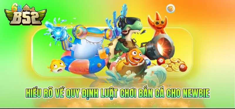 Cách Chơi Bắn Cá Luôn Thắng - Chiến Lược Chuẩn 2026 1 Hiểu rõ về quy định luật chơi bắn cá cho newbie