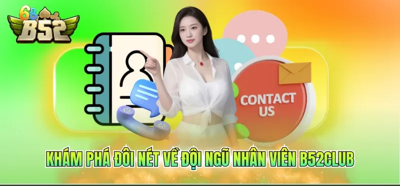 Liên Hệ B52CLUB 1 Khám phá đôi nét về đội ngũ nhân viên B52CLUB