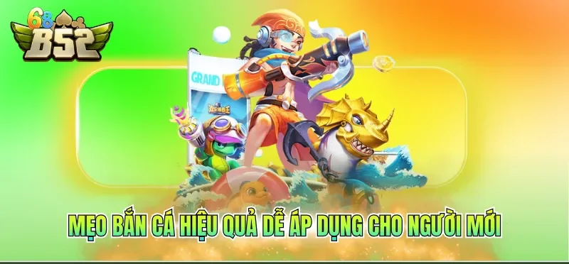 Mẹo Bắn Cá Hiệu Quả - Chiến Lược Chuẩn Từ Chuyên Gia 2 Mẹo bắn cá hiệu quả dễ áp dụng cho người mới