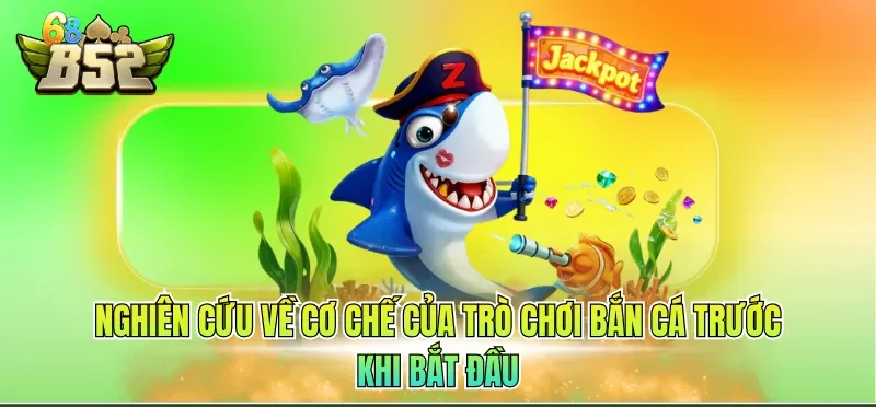Mẹo Bắn Cá Hiệu Quả - Chiến Lược Chuẩn Từ Chuyên Gia 1 Nghiên cứu về cơ chế của trò chơi bắn cá trước khi bắt đầu