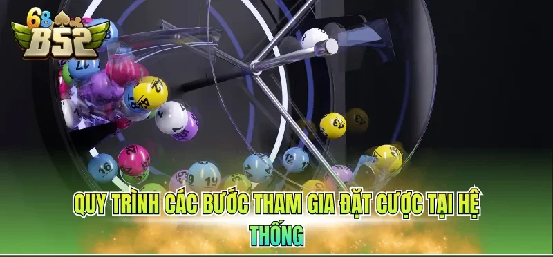 Cách Chơi Xổ Số Online Chi Tiết Nhất Tại Cổng Game 3 Quy trình các bước tham gia đặt cược tại hệ thống
