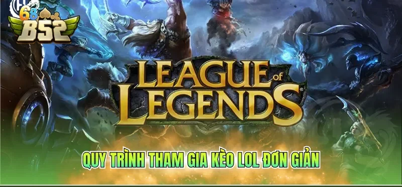Soi Kèo Lol Hôm Nay Với 3 Bí Kíp Đơn Giản, Thắng Đậm 2 Quy trình tham gia kèo LOL đơn giản